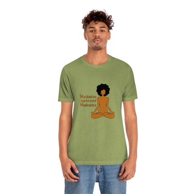 "MEDITATION CAN BE YOUR MEDICATION" Adults Unisex Jersey Short Sleeve Tee