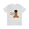 "Meditation can be your Medication"Unisex Jersey Short Sleeve Tee